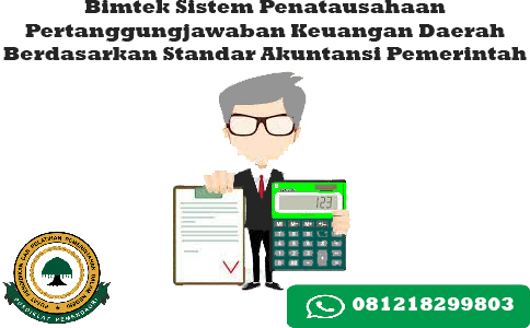 Bimtek Sistem Penatausahaan Pertanggungjawaban Keuangan Daerah Berdasarkan Standar Akuntansi Pemerintah