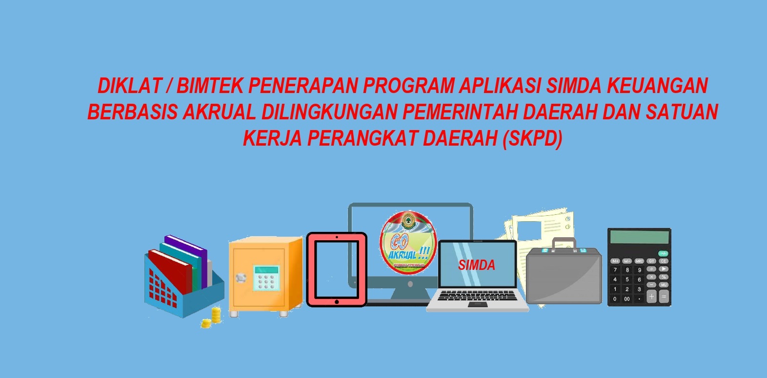 Diklat / Bimtek Penerapan Program Aplikasi Simda Keuangan berbasis Akrual dilingkungan Pemerintah Daerah dan satuan kerja perangkat Daerah (SKPD)