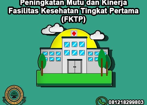 Peningkatan Mutu dan Kinerja Fasilitas Kesehatan Tingkat Pertama (FKTP)