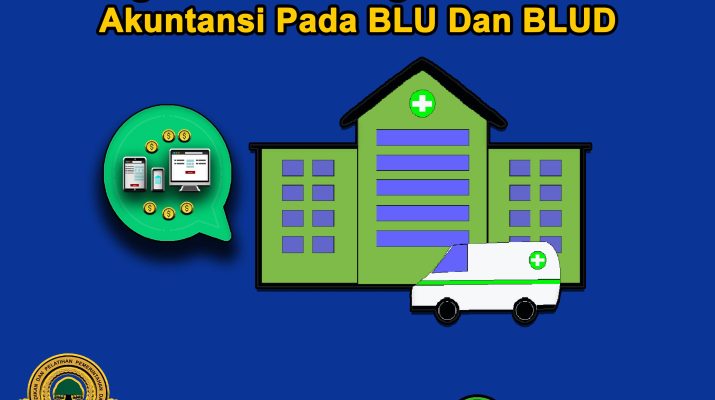 Pengelolaan Keuangan Dan Proses Akuntansi Pada Badan Layanan Umum (BLU) Dan Badan Layanan Umum (BLUD)